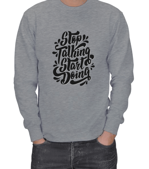 Tisho - Stop talking start doing baskılı ERKEK SWEATSHIRT