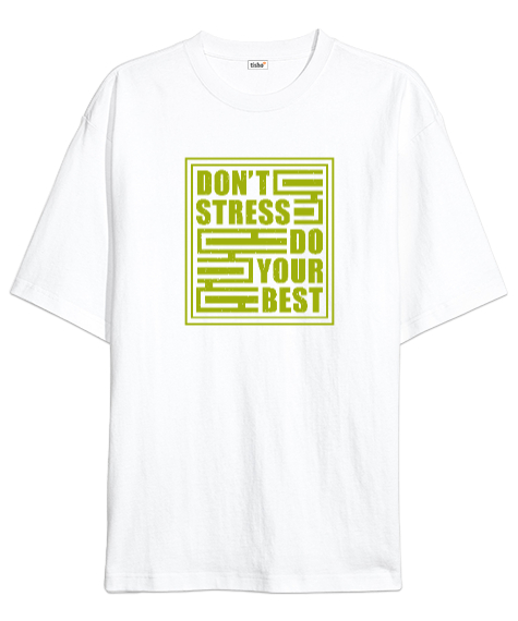 Tisho - Stres Yapma En iyisini Yap - Dont Stress Beyaz Oversize Unisex Tişört
