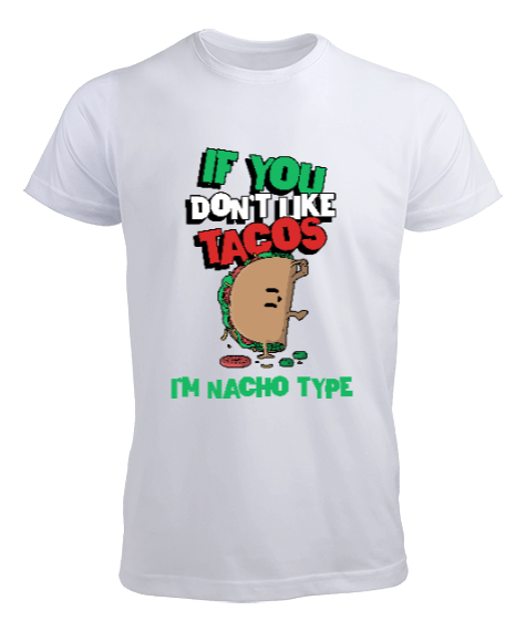 Tisho - Tacoyu sevmiyorsan ben Nacho Typeım If you dont like tacos Im Nacho Type Meksika yemeği nachos ve ta Beyaz Erkek Tişört
