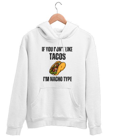 Tisho - Tacoyu sevmiyorsan ben Nacho Typeım If you dont like tacos Im Nacho Type Meksika yemeği nachos ve ta Beyaz Unisex Kapşonlu Sweatshirt