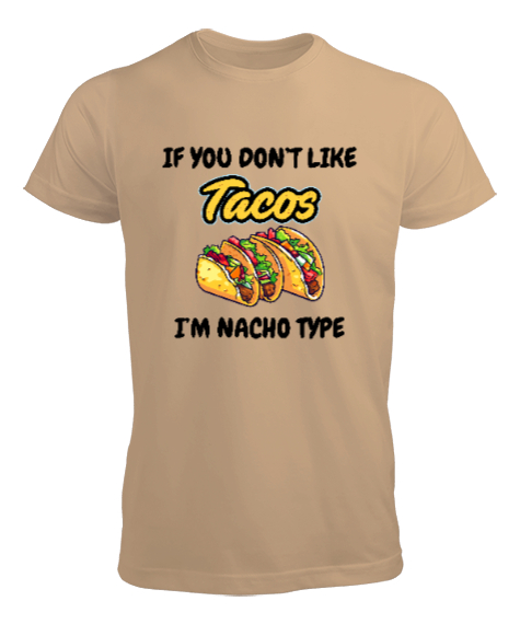 Tisho - Tacoyu sevmiyorsan ben Nacho Typeım If you dont like tacos Im Nacho Type Meksika yemeği nachos ve ta Camel Erkek Tişört