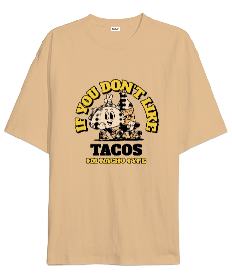 Tisho - Tacoyu sevmiyorsan ben Nacho Typeım If you dont like tacos Im Nacho Type Meksika yemeği nachos ve ta Camel Oversize Unisex Tişört