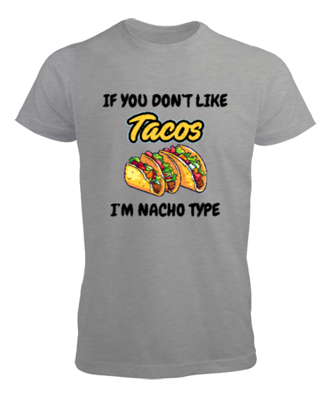 Tisho - Tacoyu sevmiyorsan ben Nacho Typeım If you dont like tacos Im Nacho Type Meksika yemeği nachos ve ta Gri Erkek Tişört