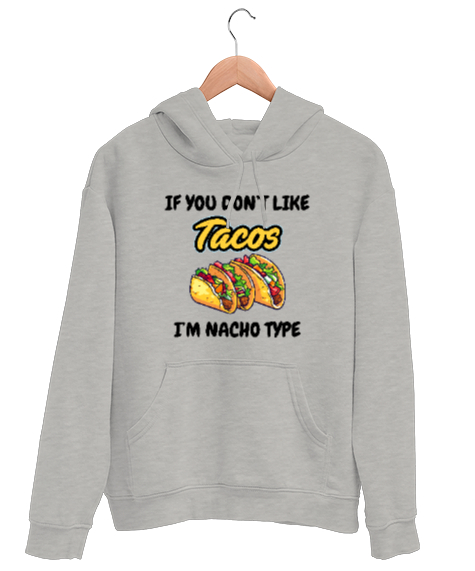 Tisho - Tacoyu sevmiyorsan ben Nacho Typeım If you dont like tacos Im Nacho Type Meksika yemeği nachos ve ta Gri Unisex Kapşonlu Sweatshirt