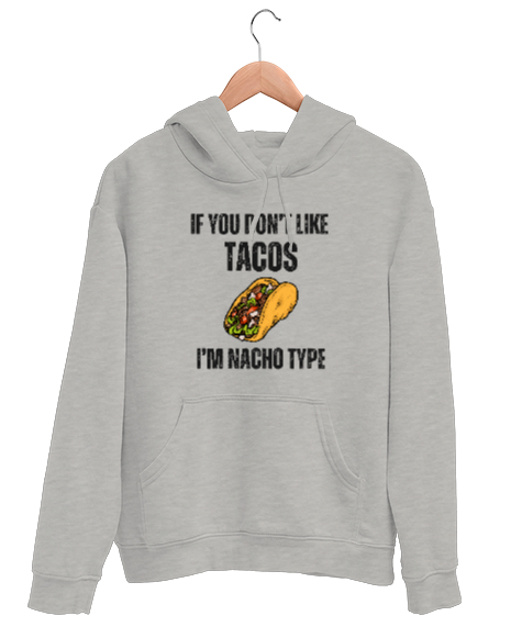 Tisho - Tacoyu sevmiyorsan ben Nacho Typeım If you dont like tacos Im Nacho Type Meksika yemeği nachos ve ta Gri Unisex Kapşonlu Sweatshirt