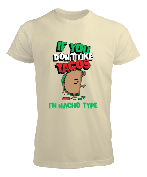 Tisho - Tacoyu sevmiyorsan ben Nacho Typeım If you dont like tacos Im Nacho Type Meksika yemeği nachos ve ta Krem Erkek Tişört