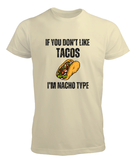 Tisho - Tacoyu sevmiyorsan ben Nacho Typeım If you dont like tacos Im Nacho Type Meksika yemeği nachos ve ta Krem Erkek Tişört