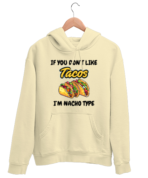 Tisho - Tacoyu sevmiyorsan ben Nacho Typeım If you dont like tacos Im Nacho Type Meksika yemeği nachos ve ta Krem Unisex Kapşonlu Sweatshirt