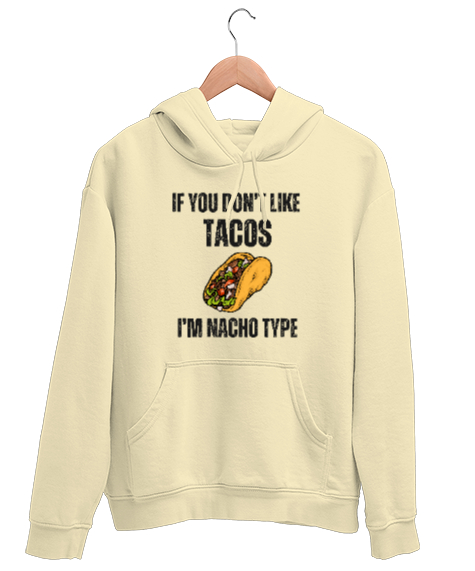 Tisho - Tacoyu sevmiyorsan ben Nacho Typeım If you dont like tacos Im Nacho Type Meksika yemeği nachos ve ta Krem Unisex Kapşonlu Sweatshirt