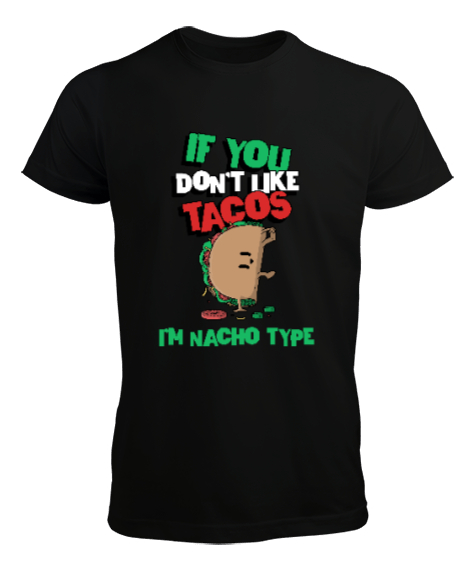 Tisho - Tacoyu sevmiyorsan ben Nacho Typeım If you dont like tacos Im Nacho Type Meksika yemeği nachos ve ta Siyah Erkek Tişört