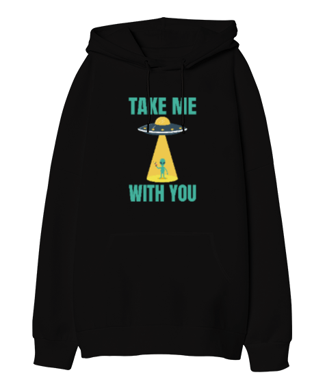 Tisho - Take Me With You Alien Baskılı Siyah Oversize Unisex Kapüşonlu Sweatshirt