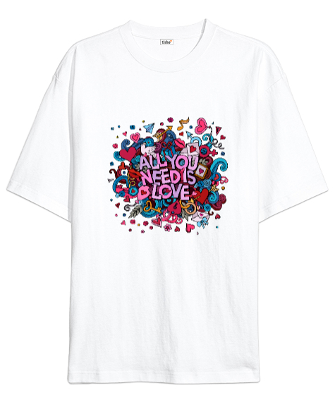 Tisho - Tek İhtiyacımız Olan Şey Aşk Sevgili Özel Tasarım Beyaz Oversize Unisex Tişört