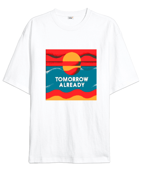 Tisho - Tomorrow Already Oversize Unisex Tişört