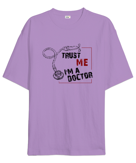 Tisho - Trust Me I am Doctor - Bana Güvenin Ben Doktorum Lila Oversize Unisex Tişört