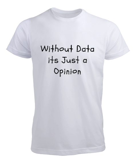 Tisho - Veri Olmadan Bu Sadece Bir Görüş Without Data Its Just a Opinion Veri bilimci yazılımcı özel tasarım Beyaz Erkek Tişört