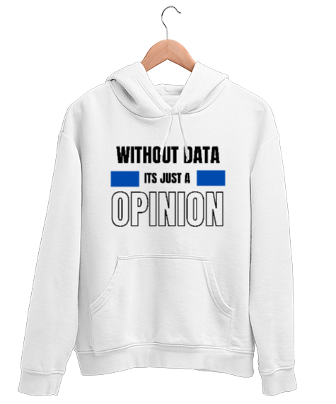 Tisho - Veri Olmadan Bu Sadece Bir Görüş Without Data Its Just a Opinion Veri bilimci yazılımcı özel tasarım Beyaz Unisex Kapşonlu Sweatshirt