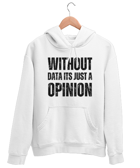 Tisho - Veri Olmadan Bu Sadece Bir Görüş Without Data Its Just a Opinion Veri bilimci yazılımcı özel tasarım Beyaz Unisex Kapşonlu Sweatshirt