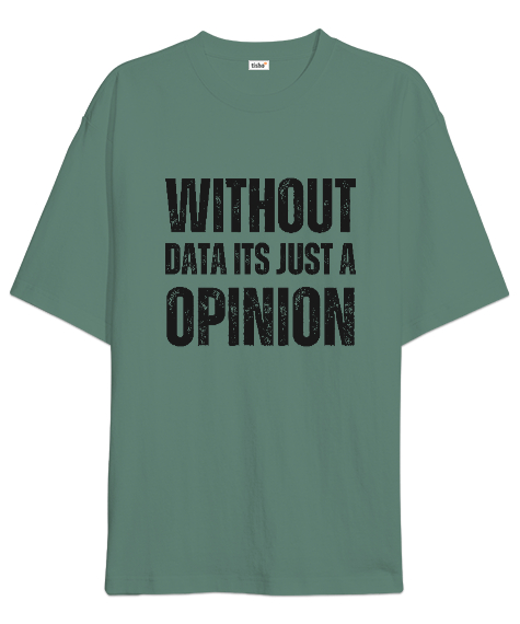Tisho - Veri Olmadan Bu Sadece Bir Görüş Without Data Its Just a Opinion Veri bilimci yazılımcı özel tasarım Çağla Yeşili Oversize Unisex Tişört