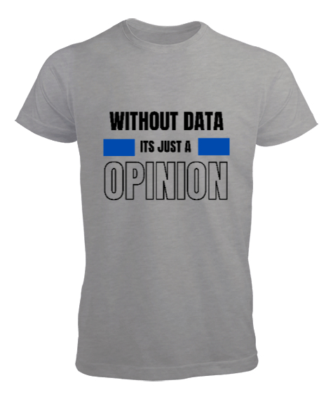 Tisho - Veri Olmadan Bu Sadece Bir Görüş Without Data Its Just a Opinion Veri bilimci yazılımcı özel tasarım Gri Erkek Tişört