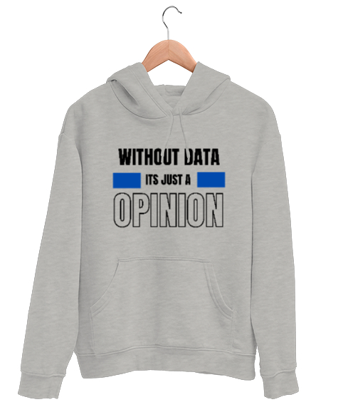 Tisho - Veri Olmadan Bu Sadece Bir Görüş Without Data Its Just a Opinion Veri bilimci yazılımcı özel tasarım Gri Unisex Kapşonlu Sweatshirt