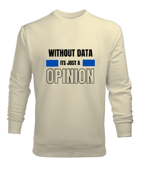 Tisho - Veri Olmadan Bu Sadece Bir Görüş Without Data Its Just a Opinion Veri bilimci yazılımcı özel tasarım Krem Erkek Sweatshirt
