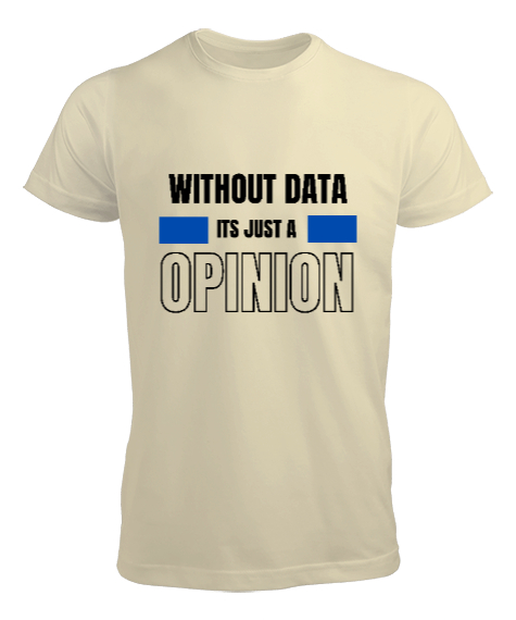 Tisho - Veri Olmadan Bu Sadece Bir Görüş Without Data Its Just a Opinion Veri bilimci yazılımcı özel tasarım Krem Erkek Tişört