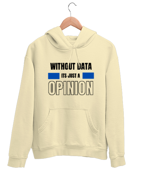 Tisho - Veri Olmadan Bu Sadece Bir Görüş Without Data Its Just a Opinion Veri bilimci yazılımcı özel tasarım Krem Unisex Kapşonlu Sweatshirt