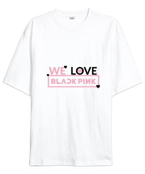 Tisho - We Love Blackpink Tasarımı Baskılı Beyaz Oversize Unisex Tişört