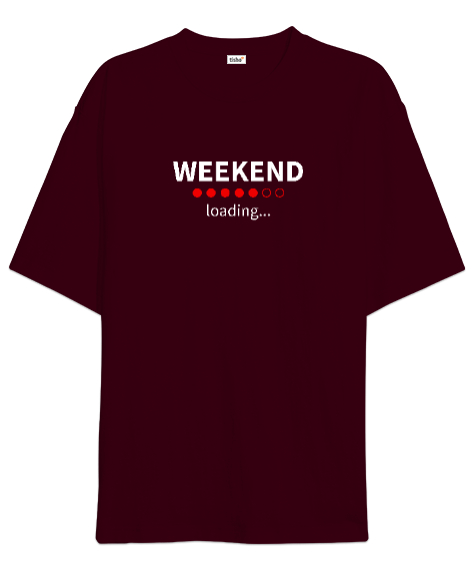 Tisho - Weekend Loading - Hafta Sonu Yükleniyor Bordo Oversize Unisex Tişört