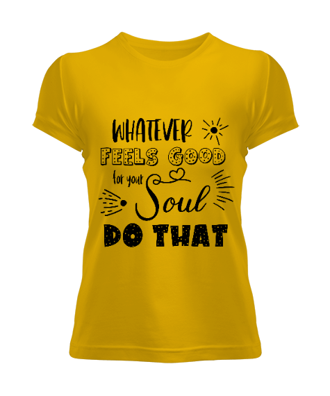 Tisho - Whatever Feels Good For Your Soul Sarı Kadın Tişört