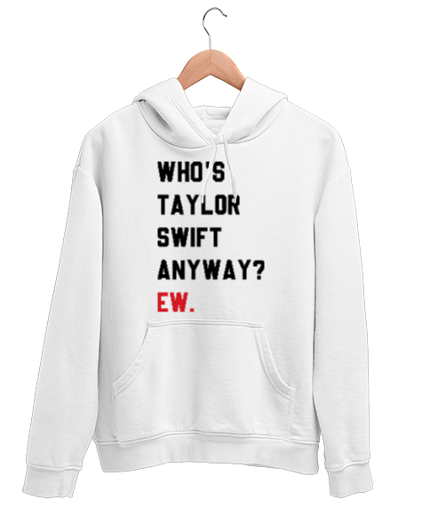 Tisho - Who is Taylor Swift Anyway Ew Beyaz Unisex Kapşonlu Sweatshirt