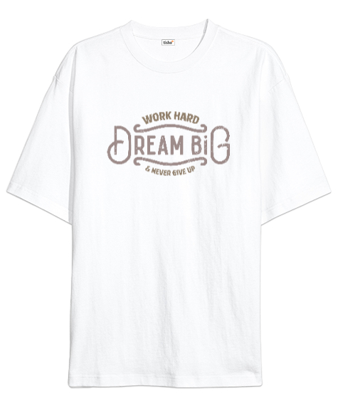 Tisho - Work Hard Dream Big - Çalış Büyük Hayaller Kur Pes Etme Beyaz Oversize Unisex Tişört