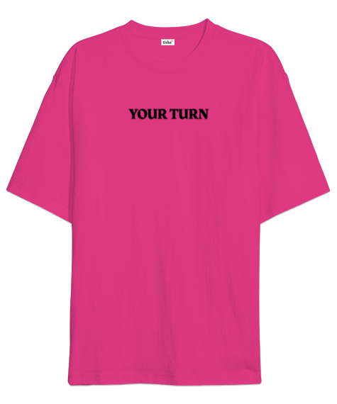 Tisho - Your Turn Fuşya Oversize Unisex Tişört